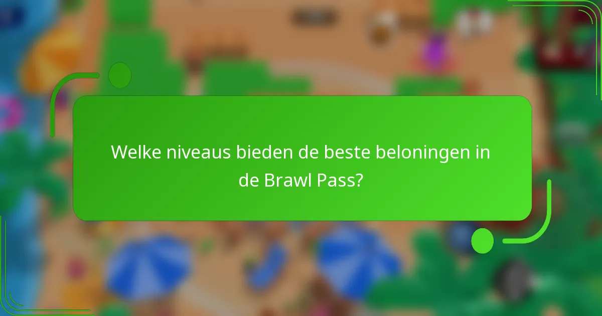Welke niveaus bieden de beste beloningen in de Brawl Pass?