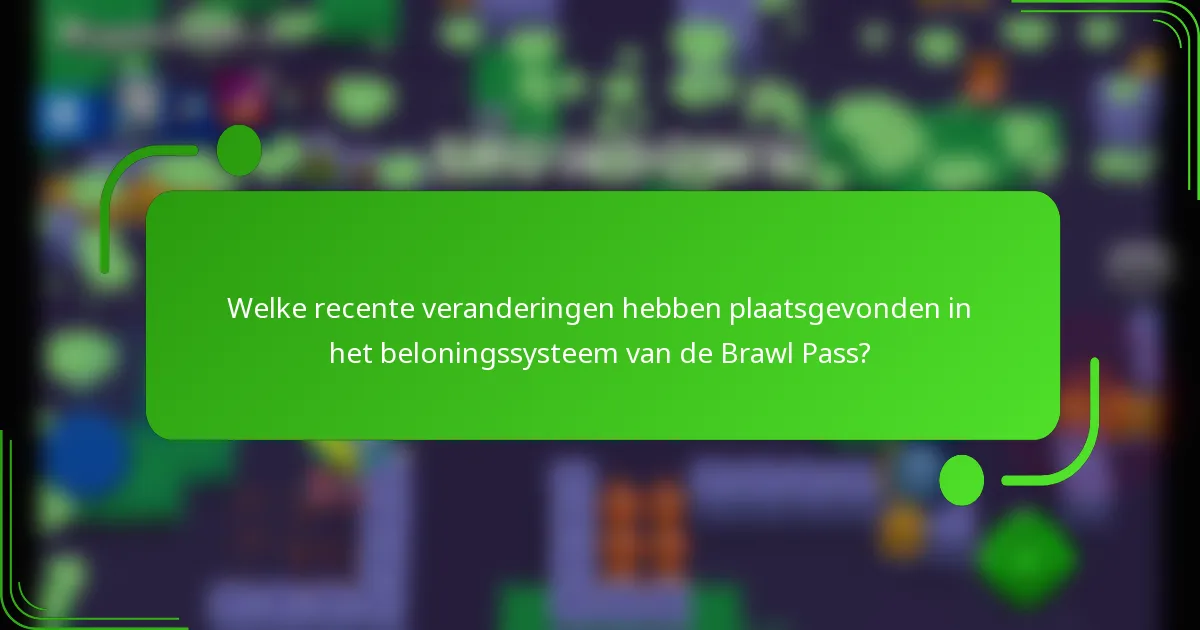 Welke recente veranderingen hebben plaatsgevonden in het beloningssysteem van de Brawl Pass?