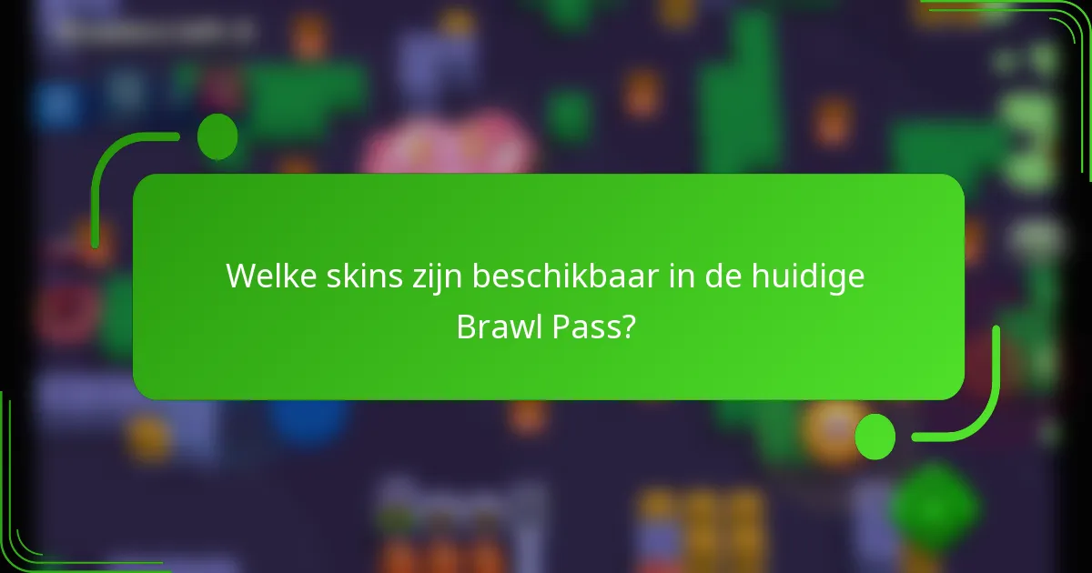 Welke skins zijn beschikbaar in de huidige Brawl Pass?
