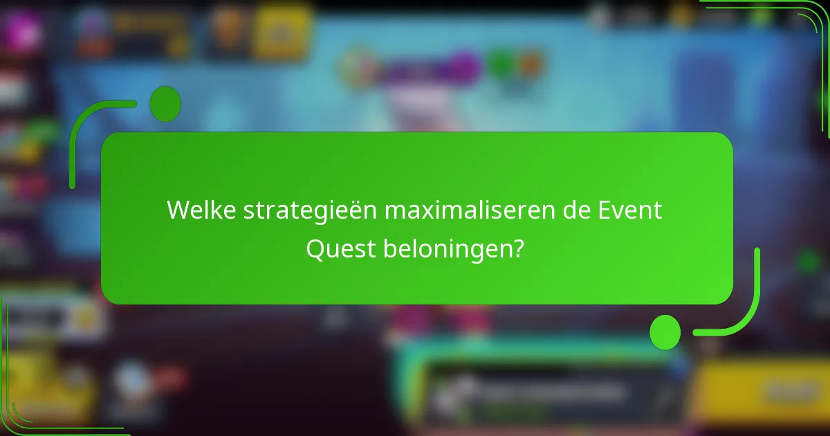 Welke strategieën maximaliseren de Event Quest beloningen?