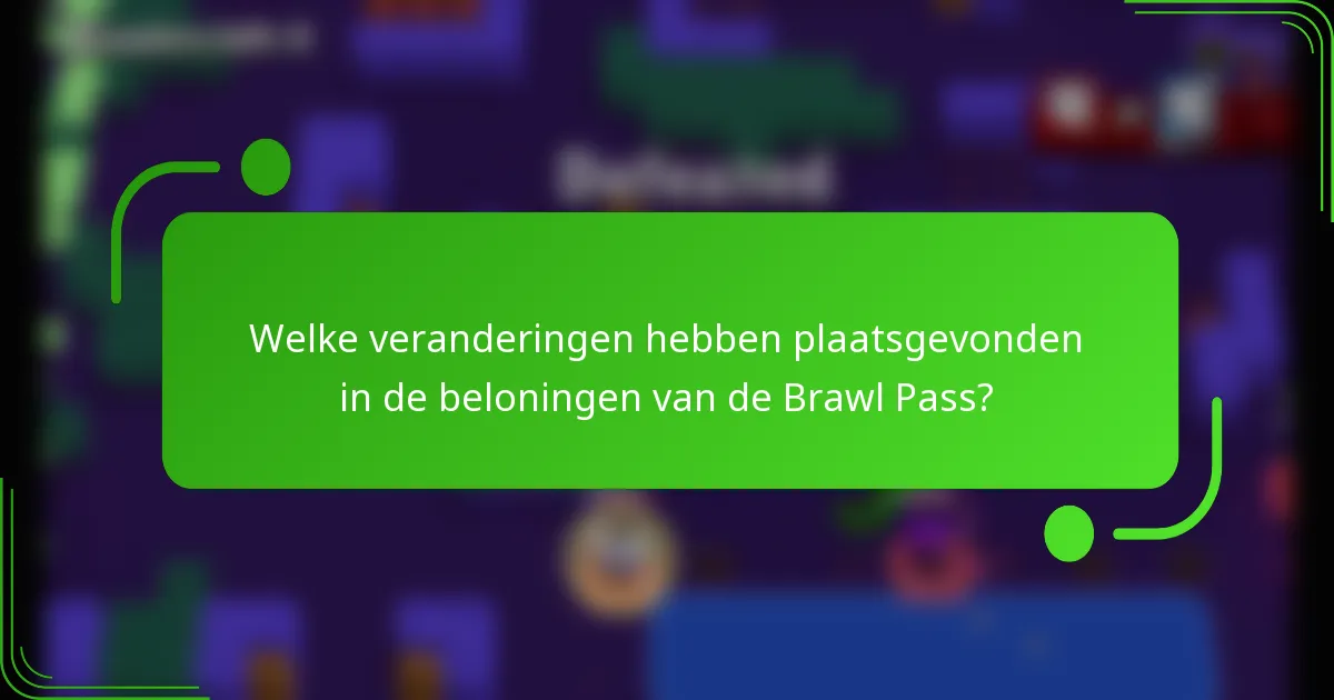 Welke veranderingen hebben plaatsgevonden in de beloningen van de Brawl Pass?