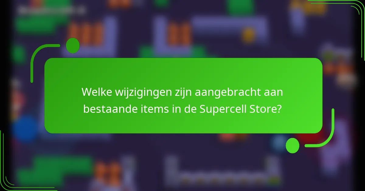 Welke wijzigingen zijn aangebracht aan bestaande items in de Supercell Store?